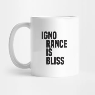 Ignorance Is Bliss (2)- Satire Mug